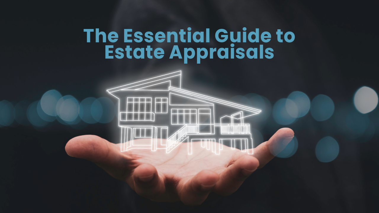 The Essential Guide to Estate Appraisals