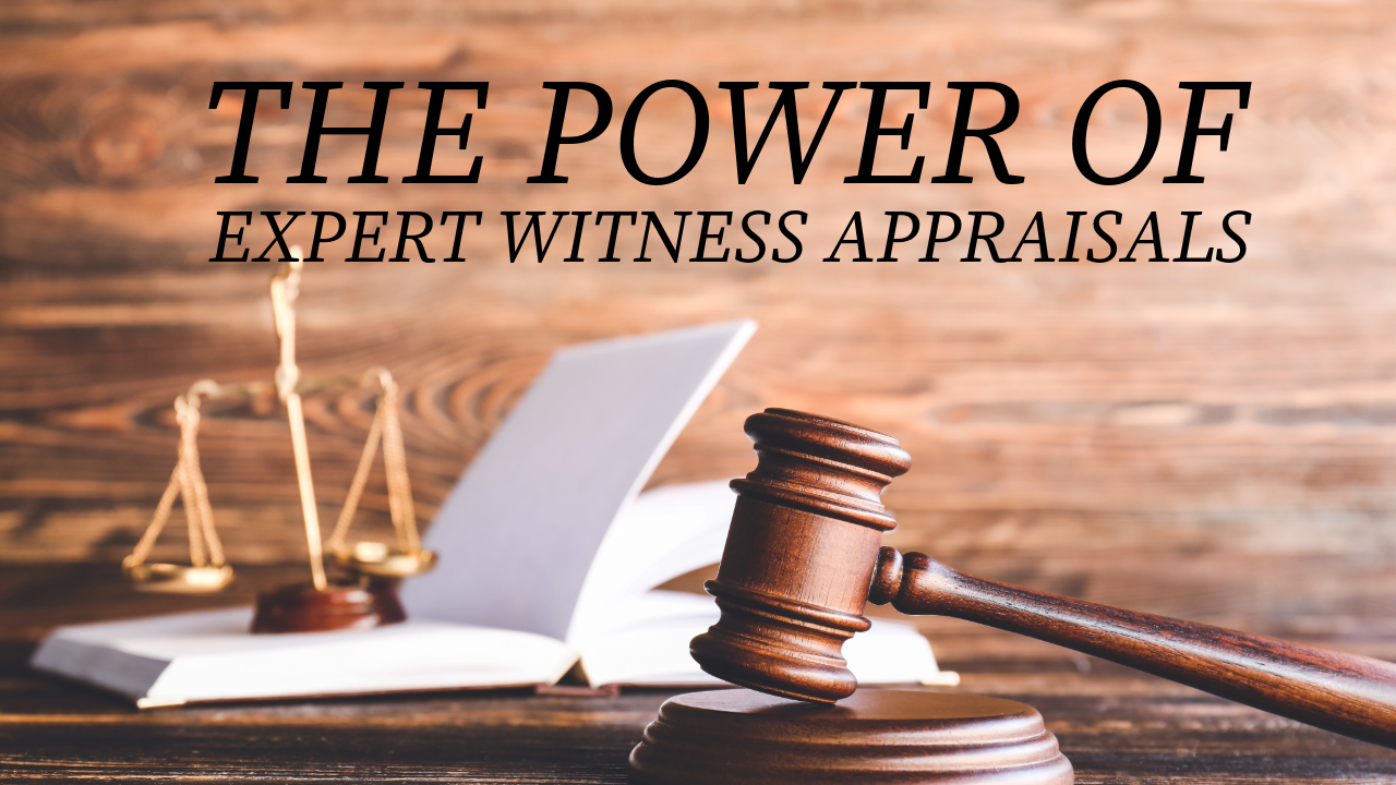 The Power of Expert Witness Appraisals